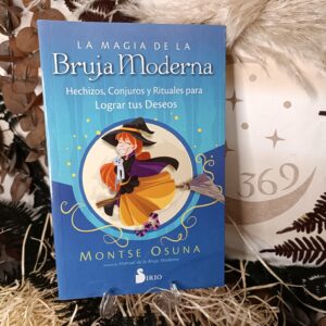La magia de la bruja moderna: Hechizos, Conjuros y Rituales para lograr tus deseos
